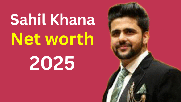 Sahil Khana net worth 2025,